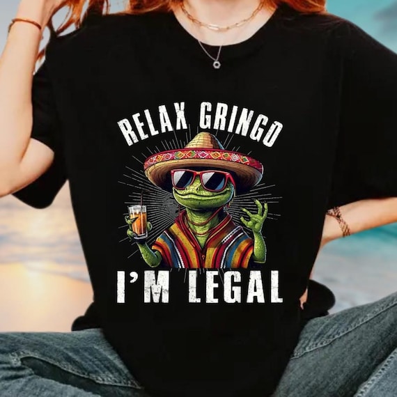 Relax Gringo I'm legal Shirt, Funny Gringo Shirt, Mexican Gift, Funny Mexican Shirt, Mexican Immigration Shirt, Latino Shirt, Spanish Shirt