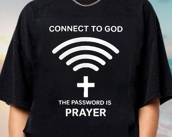 Connect to God Prayer Is The Password Shirt, Christian T-Shirt, Christian Password Shirt, Religious Tee, Faith Shirt, God Shirt, Jesus Shirt