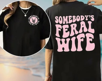Somebody's Feral Wife Comfort Colors Shirt, Wifey Shirt, Feral Wife Shirt, Funny Wife Shirt, Mom Gifts, Sister Gifts, Mother's Day Shirt