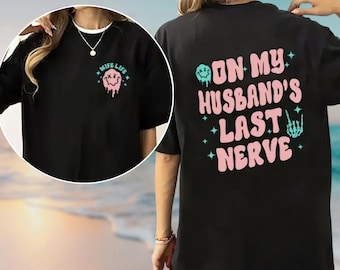 On My Husband's Last Nerve Comfort Colors Shirt, Wife Life Double Sided Shirt, Sarcastic Couple Shirt, Gifts for Wife, Funny Wife Shirt