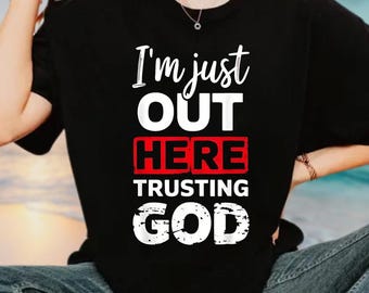 I'm Just Out Here Trusting God Comfort Colors Shirt, Christian Religious Tee, Christian Gift, Religious Shirt, God Shirt, Bibble Verse Shirt