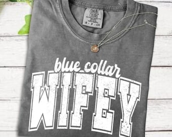 Comfort Colors Blue Colar Wifey Shirt, Blue Colar Wifey T-shirt, Preppy shirt, Trucker Wife shirt, Plumber Wife Construction shirt