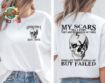 Custom Generation X 2 Side T-shirt, My Scars Tell A Story They Are Reminders Of Times Shirt, Unisex Hoodie, Custom Year Of Birth Sweatshirt