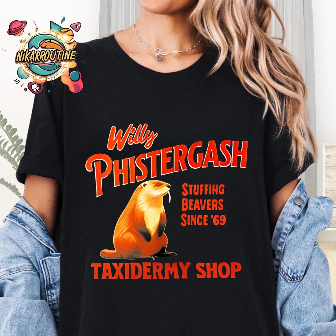 Willy Phistergash Stuffing Beavers Since 69 Taxidermy Shop Shirt, Funny ...