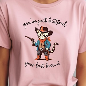 Funny Cat Shirt, You&#39;ve Just Buttered Your Last Biscuit,  Sarcastic Shirt, Meowdy Partner Shirt, Funny Women Shirt, Funny Cowboy Cat Shirt