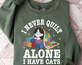 I Never Quilt Alone I Have Cats Sweatshirt, Funny Quilting Cat Crewneck, Quilter Gift for Her, Sewing Lover Shirt, Cozy Cat Mom Retreat Gift