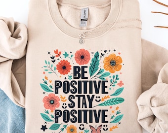 Be Positive Stay Positive Sweatshirt, Floral Wildflower Crewneck, Inspirational Shirt, Cottagecore Boho Botanical Gift Sweatshirt for Women