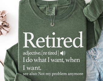 Comfort Colors Retired Definition Long Sleeve Shirt, Funny Retirement Shirt, Not My Problem Anymore Tee, Retirement Gift for Women & Men,