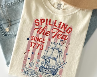 Comfort Colors Spilling The Tea Since 1773 Shirt, Funny Boston Tea Party Shirt, Patriotic USA Anniversary Shirt, Fourth Of July Tee