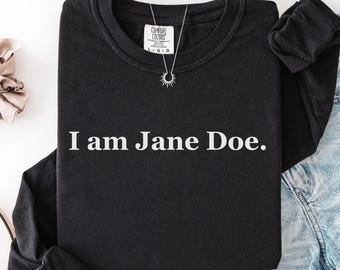 Camiseta de manga larga Comfort Colors I Am Jane Doe, camiseta Believe Women, camiseta de solidaridad con las sobrevivientes, camiseta de protesta feminista, camiseta de derechos de las mujeres