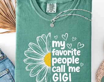 Comfort Colors Gigi Daisy Shirt My Favorite People Call Me Gigi Grandma Gift Mothers Day Floral Gigi Shirt Custom Mama,Nana, Mimi Shirt Gift