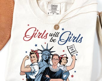 Comfort Colors Girls Will be Girls Shirt, Patriotic Feminist 4th of July Tee, Strong American Women T-Shirt, Independence Day Gift for Her