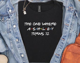 Custom Birthday Shirt, The one where "name" turns any "age" 18 20 21 30 40 50 Custom birthday gift shirt for women or men