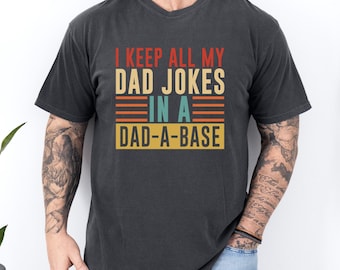 Comfort Colors Funny Dad Joke Shirt, I Keep All My Dad Jokes In A Dad A Base Shirt, Retro Fathers Day Gift Cool Dad Gift Shirt For Husband