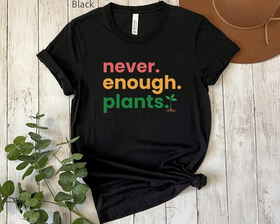 Never Enough Plants Shirt Plant Lover Gift Funny Plant Shirt Botanical Lover Tee Gardening Lover Shirt Plant Mom Gift Cute Plant Tee
