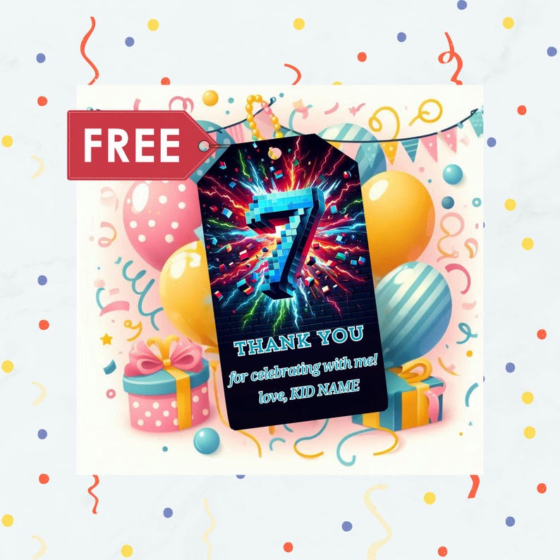 May include: A birthday-themed gift tag with a pixelated number 7 in blue, surrounded by a burst of colorful energy. The tag reads "THANK YOU for celebrating with me!" and includes a "FREE" tag. Balloons and gifts decorate the background.