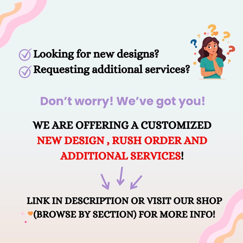 May include: A promotional graphic with text offering customized new designs, rush orders, and additional services. The image includes a cartoon of a woman with question marks above her head and decorative swirls.