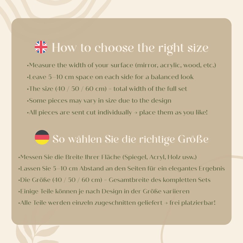 May include: A beige graphic with text in English and German, offering instructions on how to measure for a product. The text includes measurements in centimeters, and advises leaving space for a balanced look. The text also mentions that some pieces may vary in size.