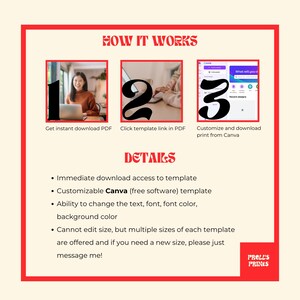 May include: A red and white graphic with the text "HOW IT WORKS" and three numbered steps. Step 1 shows a person on a laptop downloading a PDF. Step 2 shows a person on a laptop clicking a link in a PDF. Step 3 shows a person on a laptop customizing a design in Canva. The graphic also includes the text "DETAILS" and a list of details about the product. The details include: Immediate download access to template, Customizable Canva (free software) template, Ability to change the text, font, font color, background color, Cannot edit size, but multiple sizes of each template are offered and if you need a new size, please just message me! The graphic also includes the text "PRELL'S PRINES".