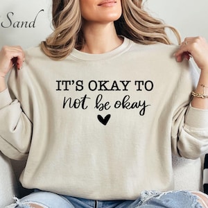 Funny Clothings, Sarcasm Cute Crewneck Sweatshirt, It&#39;s Okay To Not Be Okay Sarcastic Written, Cute Sweatshirt, Mental Health Unisex Trendy