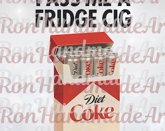 Just A Fridge Cigarette Code Download Digital, I Need A Diet C.oke File PNG, Funny Meme PNG, Emotional Club File SVG
