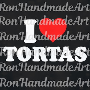 I Love Tortas PNG, Funny I Love Tortas SVG, Camisa I Love Tortas Sublimation, I Heart Tortas Tortas LoveThemed Statement Digital