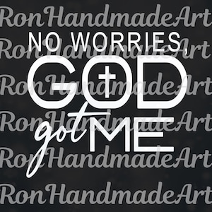 God SVG, Faith PNG, Blessed Sublimation, No Worries Digital Donwload, No Worries God Got Me, Inspirational File