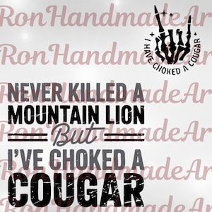 Funny Quote PNG, Sarcastic Humor Sublimation, Sarcastic Meme Viral Men&#39;s Svg, Never Killed a Mountain Lion But I have Choked a Cougar