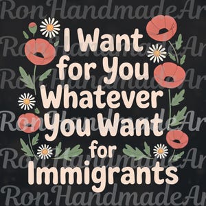 No Human Is Illegal PNG, Protest SVG, Defend Immigrants Digital, I Want For You Whatever You Want For Immigrants Sublimation