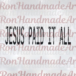Jesus Paid It All SVG, Christian PNG, Sublimation Worship Designs Direct to Film Christian, Jesus Loves Me File Wall Art, Digital Download