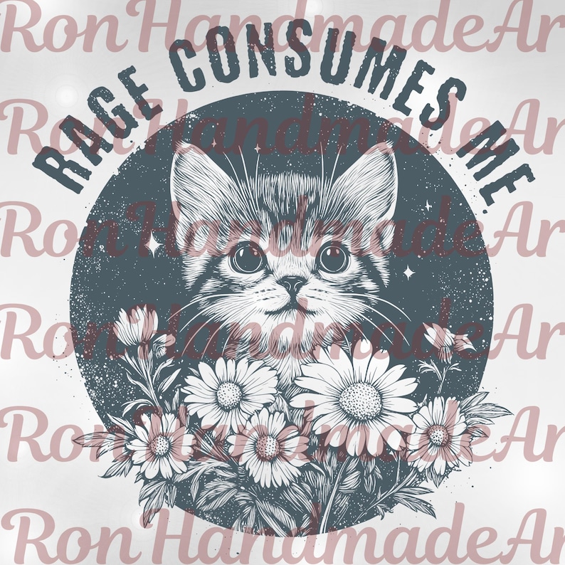 May include: A graphic design featuring a kitten's face within a dark blue circle, surrounded by daisies. The text "RAGE CONSUMES ME" arches above the cat. The design is in shades of gray, white, and pink, creating a vintage aesthetic.