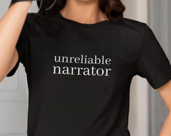 Unreliable Narrator - Writing Tee, Writer T-shirt, Funny Humour, Author Shirt, Novel Top, Literary Gift, Book Lovers, Reader