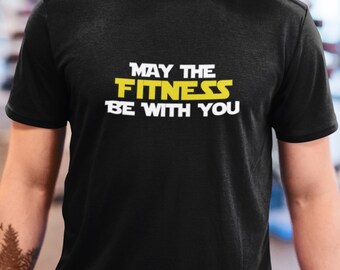 May The Fitness Be With You - Geek Humour T-shirt, Nerdy Shirt, Star Wars fans, Movie Lover, Workout shirt, Fitness top, Unisex Gift Idea