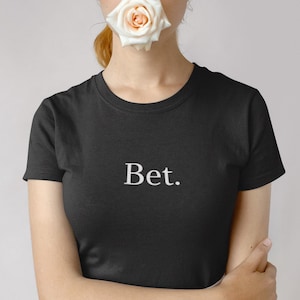 Bet. - Statement Tee, Modern Slang, Funny Witty Humour, Minimalist Top, Agreed, Approved, Gift Idea, Unisex Heavy Cotton Tee