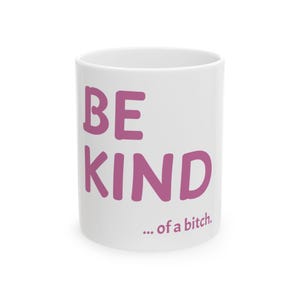 Be Kind... of a Bitch - Statement Mug, Funny Playful Humour, Coffee Cup, Office Home Desk, Work Mug, Tea, Hot Drink, Gift Idea