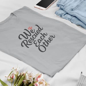 We Rescued Each Other Shirt, Rescue Dog Mom Tee, Adopt Dont Shop, Pet Adoption Gift, Animal Rescue Top
