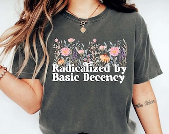 Floral Political Protest Tee: Comfort Colors Social Justice Shirt