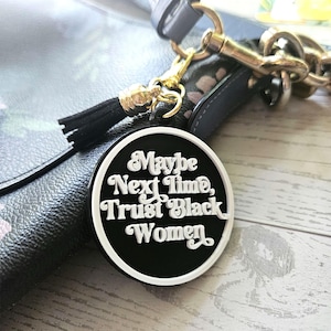 Maybe Next Time Trust Black Women Bag Charm & Keychain • 3D Printed Statement Accessory