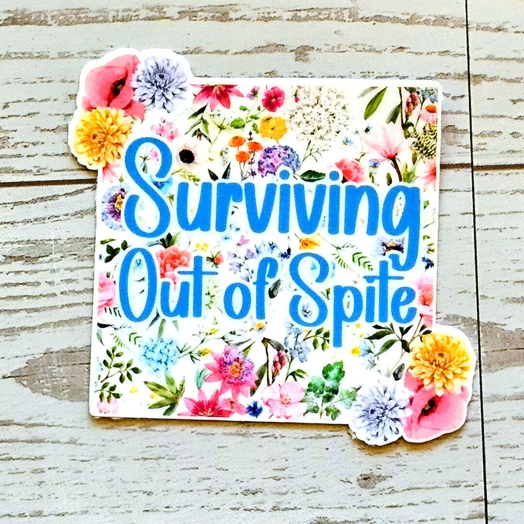 Surviving Out of Spite Sticker – Funny Square Floral Vinyl Sticker - Etsy