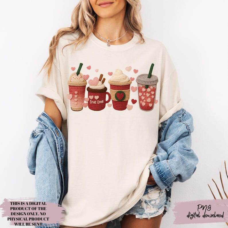 May include: Cream-colored t-shirt featuring a graphic of four crochet-style coffee drinks with heart accents. The text "true love" is on one cup. The shirt also has the text "THIS IS A DIGITAL PRODUCT OF THE DESIGN ONLY. NO PHYSICAL PRODUCT WILL BE SENT" and "Png digital download".