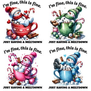 May include: Four whimsical illustrations of snowmen relaxing in mugs. Each snowman wears a hat and scarf, and the mugs are in red, green, pink, and blue. The text "I'm fine, this is fine" and "JUST HAVING A MELTDOWN" are included.