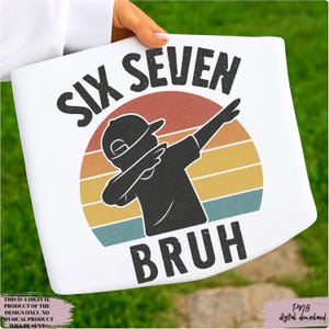 May include: White t-shirt with a retro design featuring the text "SIX SEVEN BRUH" above a silhouette of a person dabbing. The design includes a sunset-style background with orange, yellow, and blue stripes. The text "THIS IS A DIGITAL PRODUCT" is at the bottom.