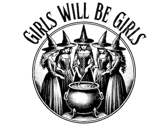 Girls Will Be Girls Witch Png, Funny Witch Png, Halloween Women Png, Witchy Vibes Png, Halloween Girls Png, Witches Halloween, Digital File