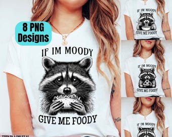 Funny Raccoon PNG, If Im Moody Give Me Foody Raccoon PNG, Snarky Shirt Design png, Animal Sarcastic Saying png, Trendy Sublimation png
