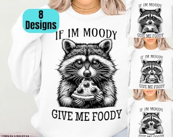 Funny Raccoon PNG, If Im Moody Give Me Foody Raccoon PNG, Snarky Shirt Design png, Animal Sarcastic Saying png, Trendy Sublimation png