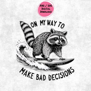On My Way To Make Some Bad Decisions Sarcastic PNG Snarky Funny Raccoon Png Adult Humor Png Meme Png Sarcasm Trendy Png Summer DTF Shirt