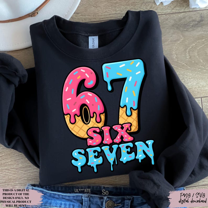 May include: Black sweatshirt with a colorful graphic of the number "67" designed as donuts, with the words "SIX SEVEN" below. The design includes pink, blue, yellow, and white sprinkles. The text "THIS IS A DIGITAL PRODUCT OF THE DESIGN ONLY. NO PHYSICAL PRODUCT WILL BE SENT" is at the bottom.