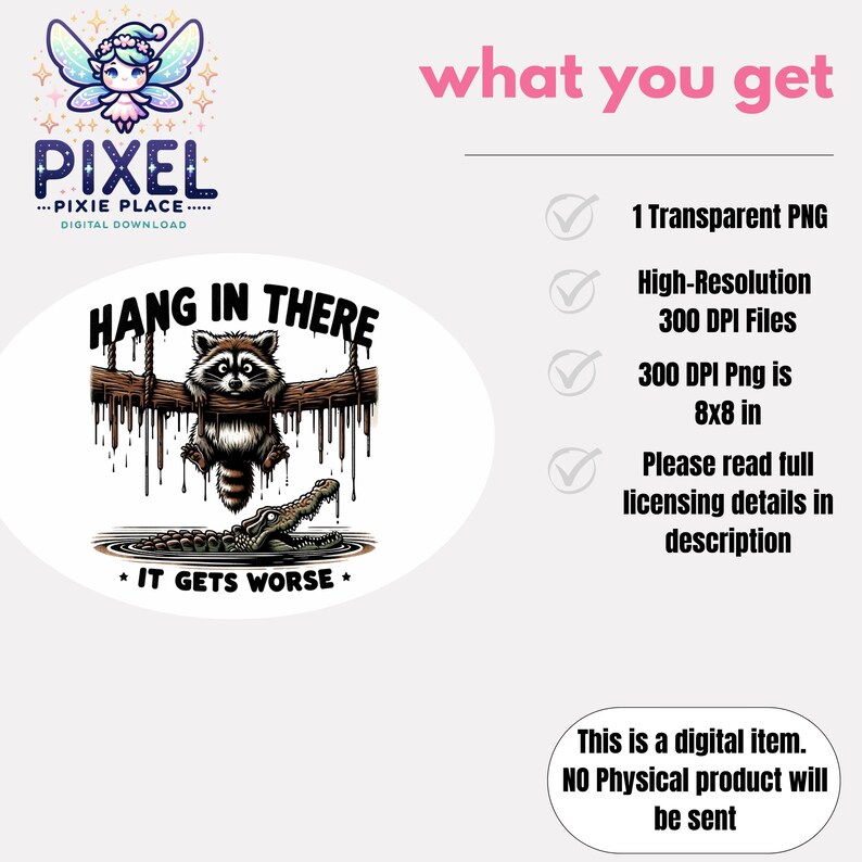 May include: Digital download featuring a cartoon raccoon hanging from a branch above a crocodile, with the text "Hang in There" and "It Gets Worse." Includes a fairy graphic and the text "Pixel Pixie Place... Digital Download."