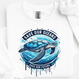 Save Our Oceans Sea Turtle Sweatshirt,Eco-Friendly Ocean Conservation Shirt, Ocean Sweatshirt, Sustainable Turtle Sweater, Sea lover gift