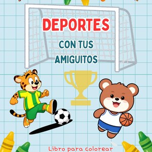May include: A colouring book cover featuring a soccer goal, a gold trophy, and cartoon animals playing sports. A leopard in a yellow and green jersey kicks a soccer ball, while a brown bear holds a basketball. Text reads DEPORTES CON TUS AMIGUITOS.